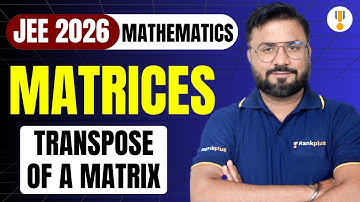 Matrices | Transpose of Matrix | IIT JEE 2026 Mathematics | IIT JEE Preparation | Rankplus