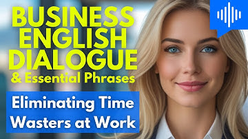 BUSINESS ENGLISH Learning 🌟 Eliminating Time Wasters at Work 🌟 DIALOGUE & Essential Phrases