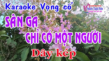 Karaoke vọng cổ SÂN GA CHỈ CÓ MỘT NGƯỜI - DÂY KÉP [ Beat hay ]