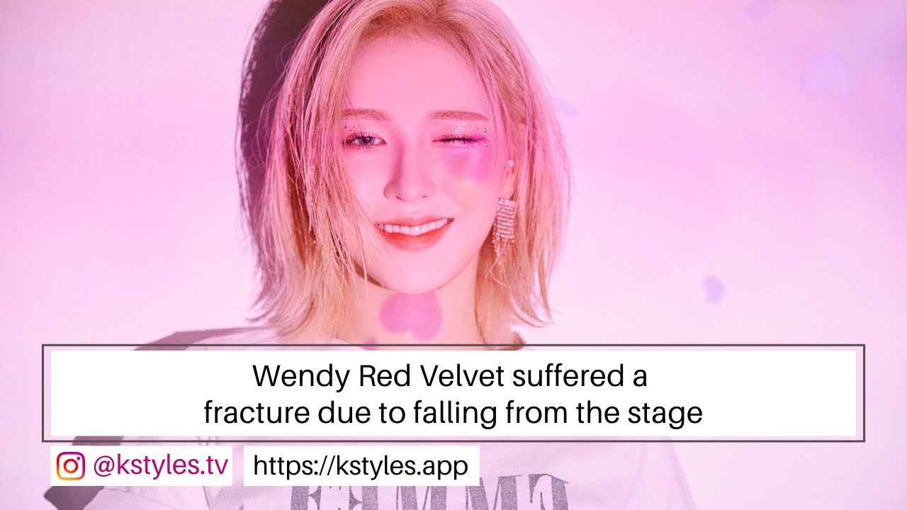 [k Pop News] Wendy Red Velvet Suffered A Fracture Due To Falling From The Stage Youtube