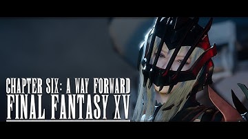 FINAL FANTASY XV WINDOWS EDITION CHAPTER 6 A WAY FORWARD WALKTHROUGH [PC GAMEPLAY]