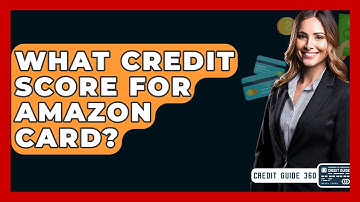 What Credit Score For Amazon Card? - CreditGuide360.com
