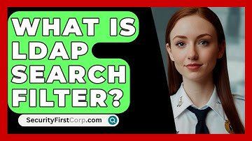 What Is LDAP Search Filter? - SecurityFirstCorp.com