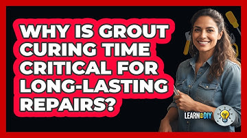 Why Is Grout Curing Time Critical For Long-lasting Repairs? - LearnToDIY360.com
