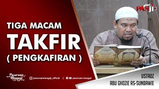 TIGA JENIS TAKFIR / PENGKAFIRAN - Ustadz Abu Ghozie As-Sundawie