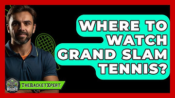 Where To Watch Grand Slam Tennis? - The Racket Xpert
