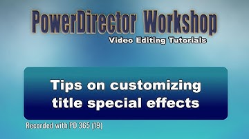 PowerDirector - Tips on customizing title special effects