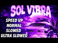SOL VIBRA SPEED UP NORMAL SLOWED ULTRA SLOWED ALL VERSION 