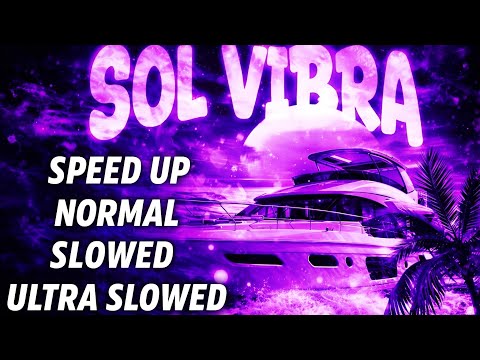 🎧 SOL VIBRA — SPEED UP | NORMAL | SLOWED | ULTRA SLOWED - ALL VERSION 