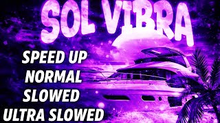  Sol Vibra  Speed Up  Normal  Slowed  Ultra Slowed  All Version 