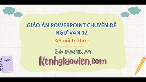Giáo án Powerpoint chuyên đề Ngữ văn 12 Kết nối tri thức | GA điện tử chuyên đề Ngữ văn 12 KNTT