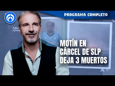 Motín en San Luis Potosí deja tres muertos | PROGRAMA COMPLETO | 14/03/24