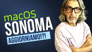 MacOS Sonoma! Che fare, aggiorniamo!?!