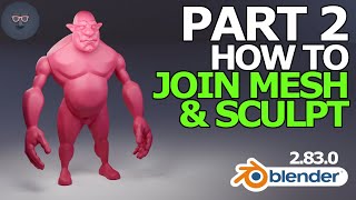Blender 2.8 Character Modeling - Part 2 of 8: How to Join Objects & Sculpt Net Worth