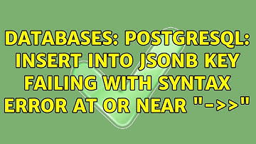 Databases: PostgreSQL: Insert into JSONB key failing with syntax error at or near "-＞＞"