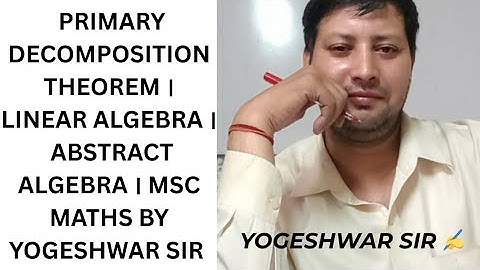 Primary decomposition theorem l linear algebra l abstract algebra l msc maths by Yogeshwar Sir