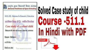 NIOS-D.EL.ED ,course-511.1-Solved -Case Study of child|SBA| with PDF