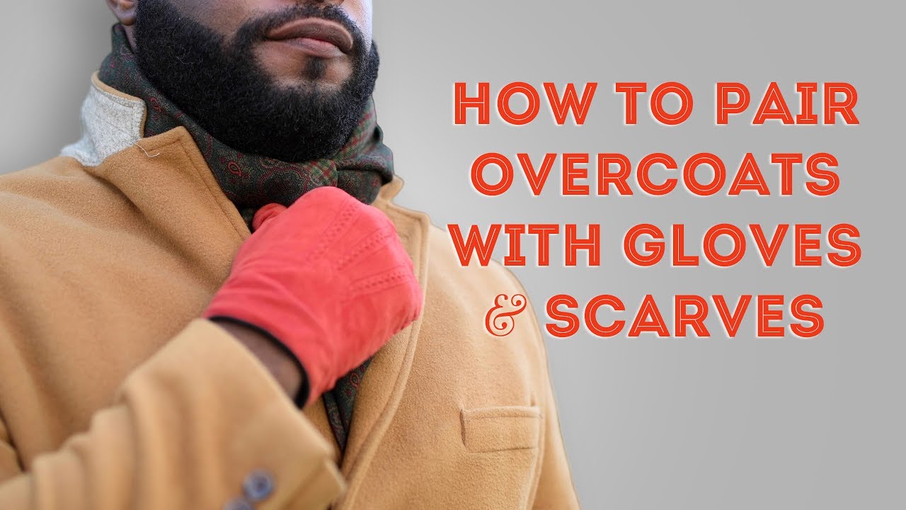 How to Pair Overcoats with Gloves and Scarves Gentlemen's Winter