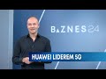Huawei liderem rynku 5g  itbiznes w biznes24 odc 37