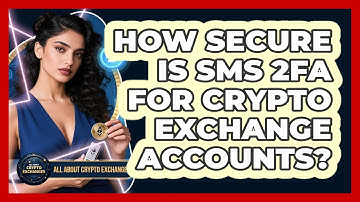 How Secure Is SMS 2FA For Crypto Exchange Accounts? - All About Crypto Exchanges