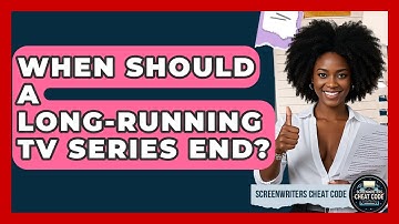 When Should A Long-running TV Series End? - Screenwriter