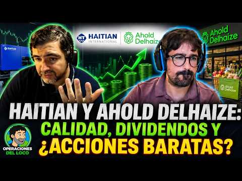 Haitian y Ahold Delhaize: Calidad, Dividendos y ¿Acciones Baratas? - Operaciones del Loco