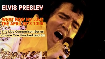 Elvis Presley - What Now My Love - The April 1973 Tour - The Live Comparison Series - Volume 106