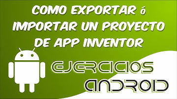 Como Exportar ó Importar proyecto | App Inventor