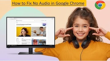 Google Chrome No Audio | Google Chrome Sound Not Working Windows 11