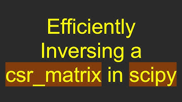 Efficiently Inversing a csr_matrix in scipy