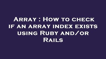Array : How to check if an array index exists using Ruby and/or Rails