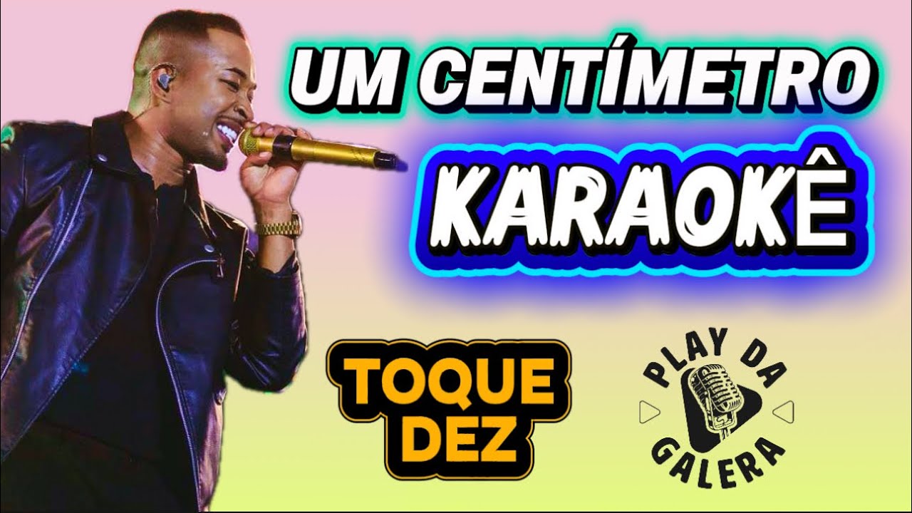 KARAOKÊ DA MÚSICA UM CENTÍMETRO ( versão ) TOQUE DEZ Playback com letra 
