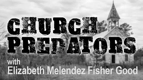 Church Predators - Elizabeth Melendez Fisher Good ...