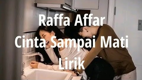 Cinta Sampai Mati - Raffa Affar lirik video