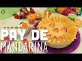 ¿Cómo preparara Pay de Mandarina en Base de Almendras? - Cocina Fresca