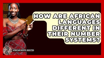How Are African Languages Different In Their Number Systems? - African Roots And Routes