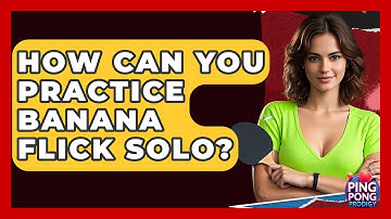 How Can You Practice Banana Flick Solo? - Ping Pong Prodigy