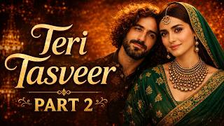 Teri Tasveer | A melody that will touch your soul forever Part 2
