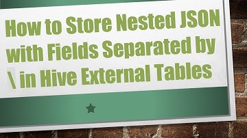 How to Store Nested JSON with Fields Separated by \ in Hive External Tables