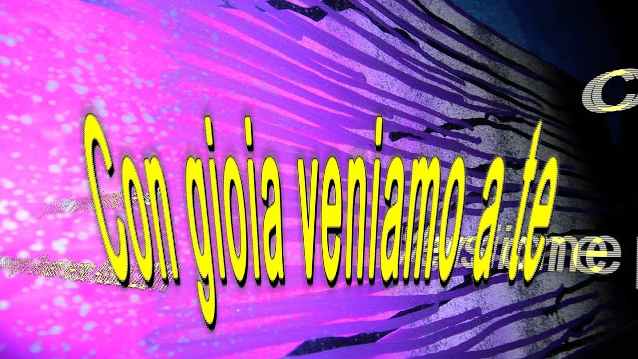 Con Gioia Veniamo A Te Testo