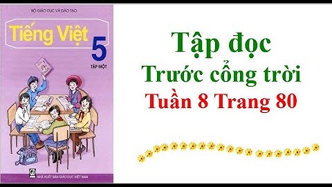Tập đọc Lớp 5 Trước cổng trời Tuần 8 Trang 80