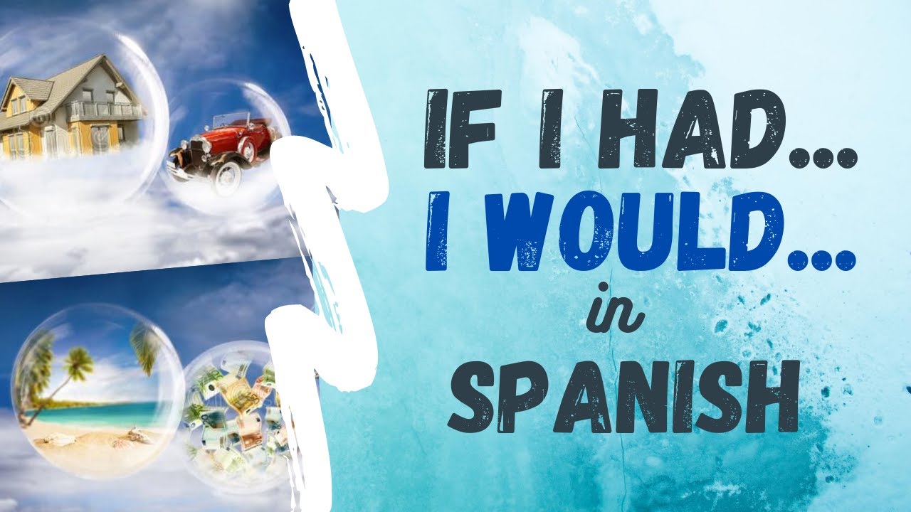 Spanish Tip If I Had I Would In Spanish Subjuntivo