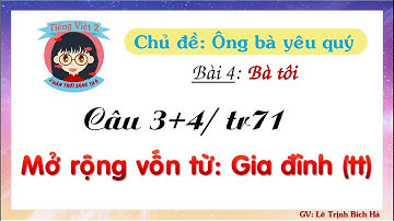 Tiếng Việt 2 | Sách Chân trời sáng tạo | Tuần 8 | Bài 4: câu 3+4: MRVT Gia đình (tt), trang 71