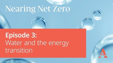 Nearing Net Zero | Episode 3: Water and the Energy Transition
