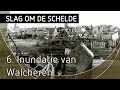De Slag om de Schelde (serie), 6. Inundatie van Walcheren