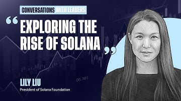Exploring The Rise of Solana with Lily Liu