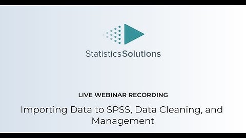 Importing Data to SPSS, Data Cleaning, and Management