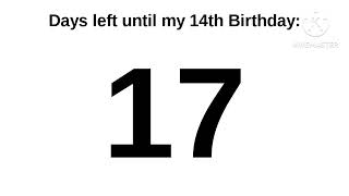 17 Days Until My 14th Birthday!