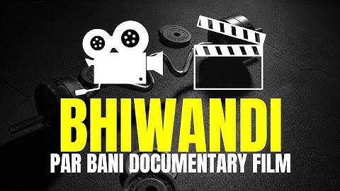 Documentary film made on Bhiwandi – Complete Documentary Film Details | Bhiwandi Breaking News