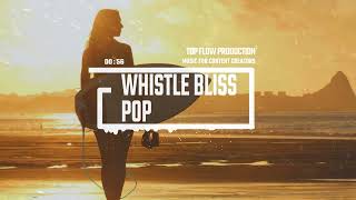 (Free Copyright Music) - Whistle Bliss Pop, Vlog No Copyright Music by Top Flow Production